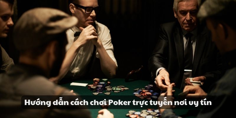 Hướng dẫn cách chơi Poker - Từ cơ bản đến nâng cao Cực Hot 7 Hướng dẫn cách chơi Poker trực tuyến nơi uy tín