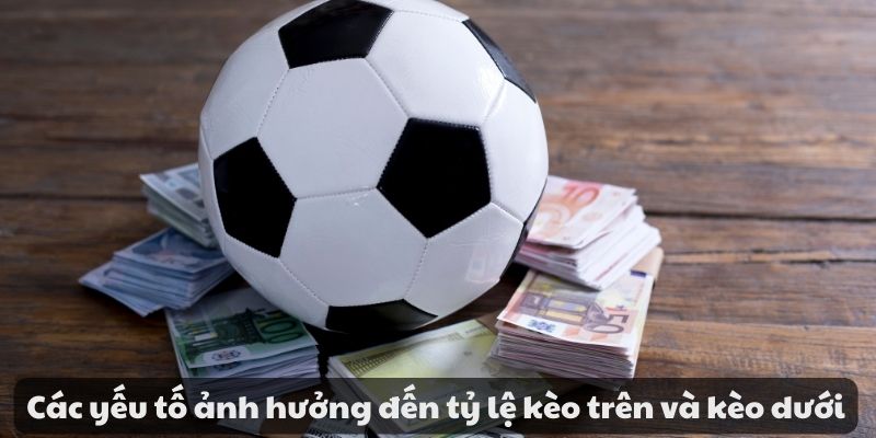 Hướng dẫn đặt cược kèo trên kèo dưới trong cá cược bóng đá 7 Các yếu tố ảnh hưởng đến tỷ lệ kèo trên và kèo dưới
