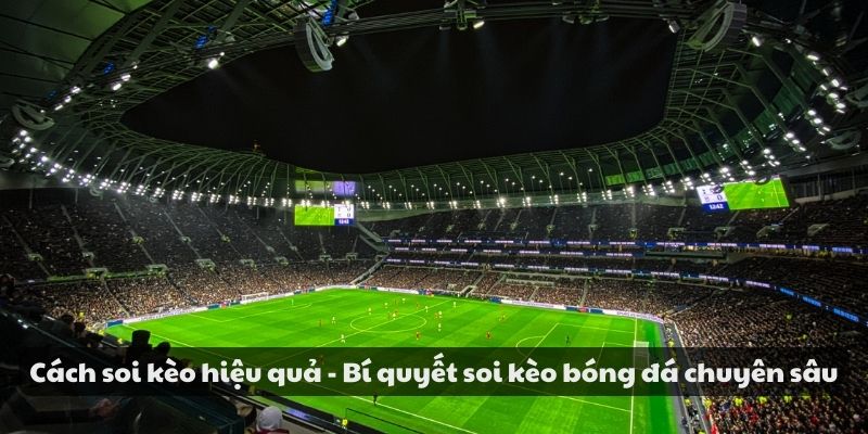 Cách soi kèo hiệu quả - Bí quyết soi kèo bóng đá chuyên sâu 5 Cách soi kèo hiệu quả - Bí quyết soi kèo bóng đá chuyên sâu
