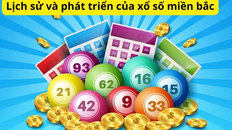 Xổ số miền bắc - Hướng dẫn cách chơi, bí quyết chơi hiệu quả 6 Lịch sử và phát triển của xổ số miền bắc