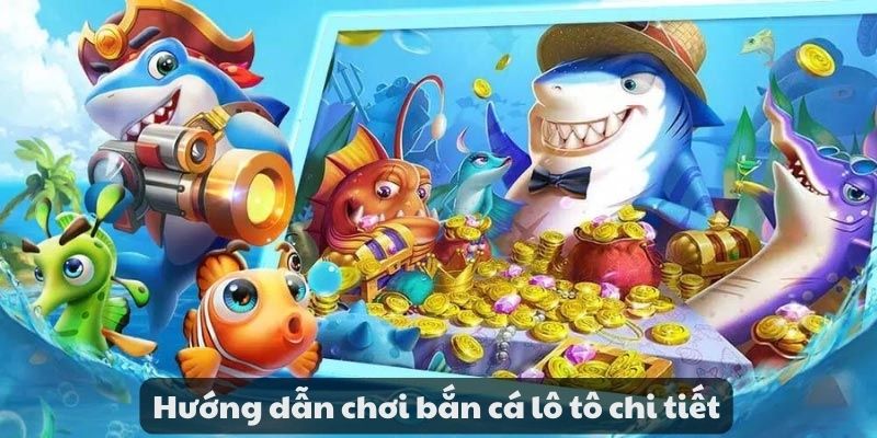 Bắn cá lô tô - Khám phá niềm vui giải trí may mắn cùng game 6 Hướng dẫn chơi bắn cá lô tô chi tiết