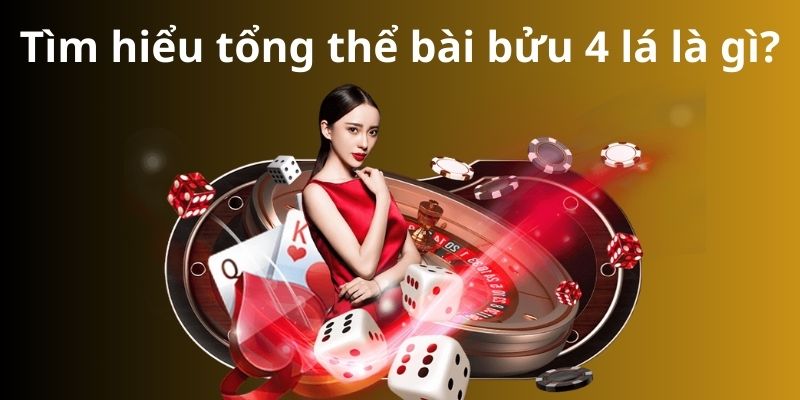 Bật mí cách chơi bài bửu 4 lá từ cao thủ luôn thắng 6 Tìm hiểu tổng thể bài bửu 4 lá là gì?
