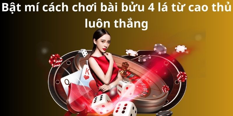 Bật mí cách chơi bài bửu 4 lá từ cao thủ luôn thắng 5 Bật mí cách chơi bài bửu 4 lá từ cao thủ luôn thắng