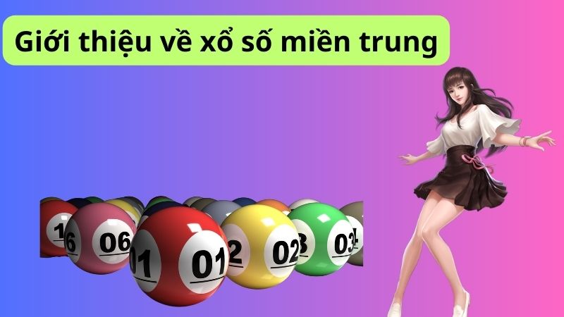 Khám phá xổ số miền trung - Cơ hội thắng lớn cho anh em 6 Giới thiệu về xổ số miền trung