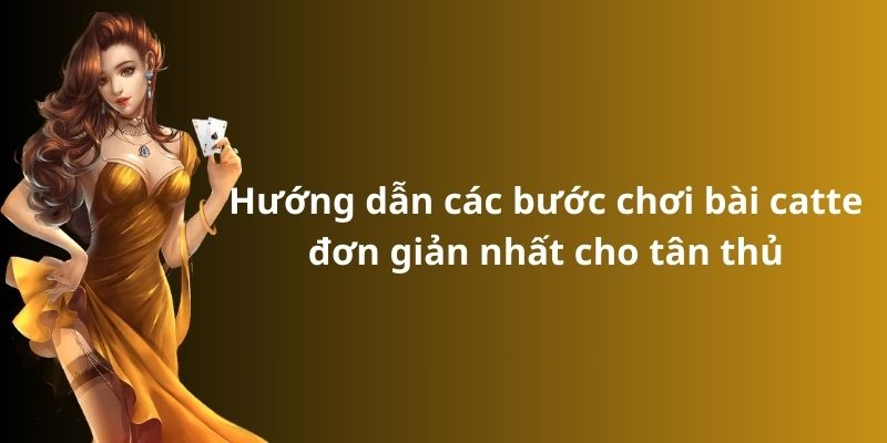 Cách chơi bài catte: Hướng dẫn từ A đến Z cho người mới 8 Hướng dẫn các bước chơi bài catte đơn giản nhất cho tân thủ