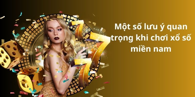 Tất tần tật về trò chơi xổ số miền Nam cho tân thủ 2024 8 Một số lưu ý quan trọng khi chơi xổ số miền nam