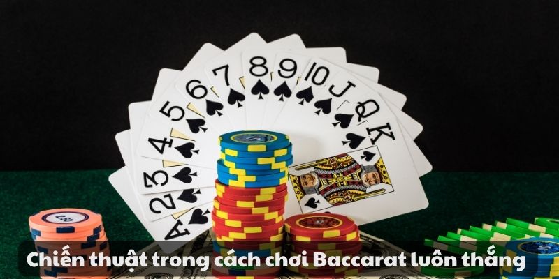 Cách chơi Baccarat luôn thắng - Chiến thuật và mẹo hiệu quả 7 Chiến thuật trong cách chơi Baccarat luôn thắng