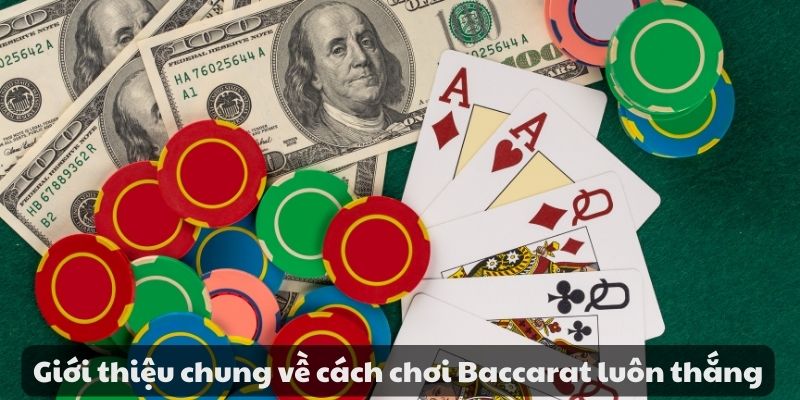 Cách chơi Baccarat luôn thắng - Chiến thuật và mẹo hiệu quả 6 Giới thiệu chung về cách chơi Baccarat luôn thắng