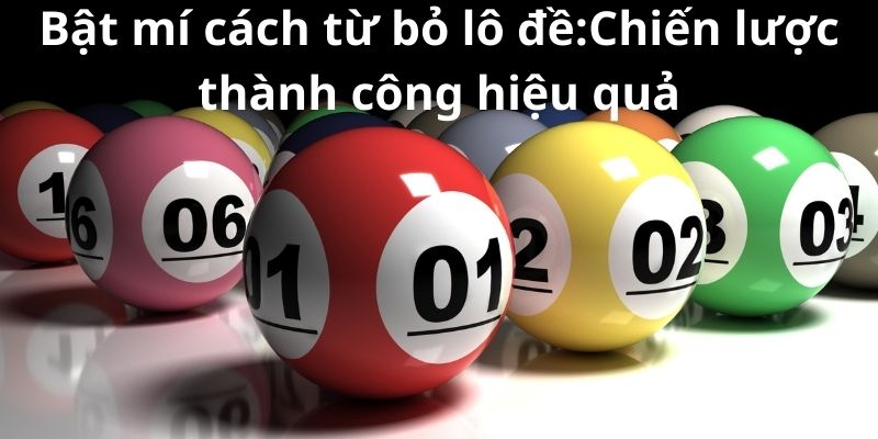 Bật mí cách từ bỏ lô đề:Chiến lược thành công hiệu quả 5 Bật mí cách từ bỏ lô đề:Chiến lược thành công hiệu quả