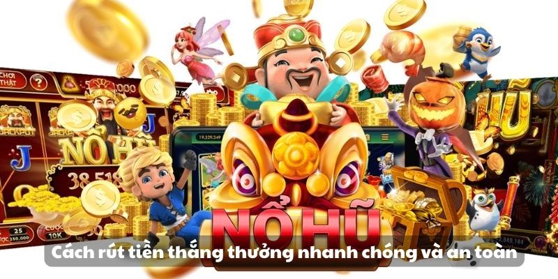 Khám phá Nổ Hũ Phát Lộc - Trải nghiệm cơ hội trúng thưởng 7 Cách rút tiền thắng thưởng nhanh chóng và an toàn