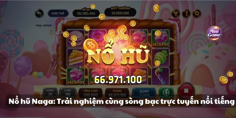 Nổ hũ Naga: Trải nghiệm cùng sòng bạc trực tuyến nổi tiếng 5 nổ hũ Naga: Trải nghiệm cùng sòng bạc trực tuyến nổi tiếng