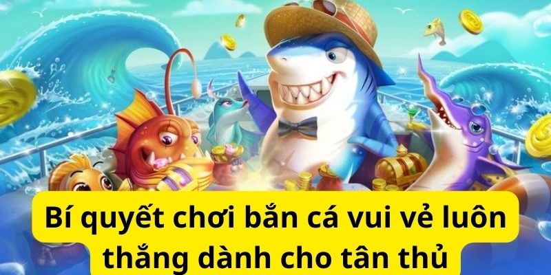 Bí quyết chơi bắn cá vui vẻ luôn thắng dành cho tân thủ 5 image 289