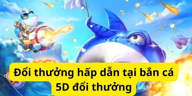 Khám phá thế giới bắn cá 5D đổi thưởng đỉnh cao 8 image 328