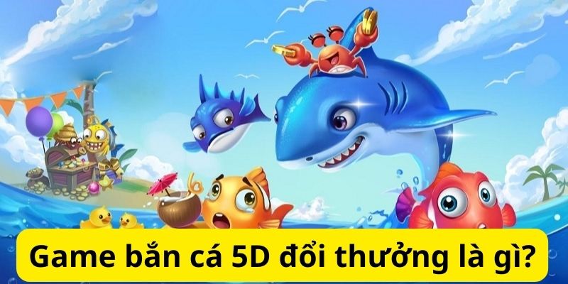 Khám phá thế giới bắn cá 5D đổi thưởng đỉnh cao 6 image 330