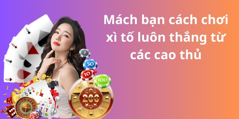 Mách bạn cách chơi xì tố luôn thắng từ các cao thủ 5 Mách bạn cách chơi xì tố luôn thắng từ các cao thủ