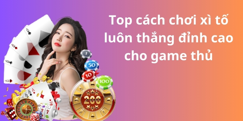 Mách bạn cách chơi xì tố luôn thắng từ các cao thủ 8 Top cách chơi xì tố luôn thắng đỉnh cao cho game thủ
