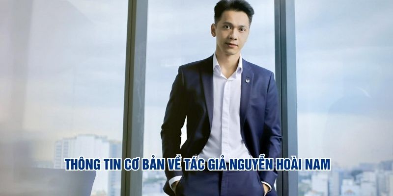 Tác Giả Nguyễn Hoài Nam - Người Đứng Sau Thành Công Sunwin 4 Thông tin cơ bản về tác giả Nguyễn Hoài Nam